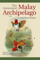 The Malay Archipelago: The Land of the Orang-utan, and the Bird of Paradise: A Narrative of Travel, with Studies of Man and Nature 0486201872 Book Cover