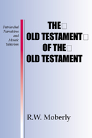 The Old Testament of the Old Testament: Patriarchal Narratives and Mosaic Yahwism 1579107311 Book Cover