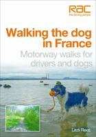 Walking the Dog in France: Motorway Walks for Drivers and Dogs 1845844297 Book Cover