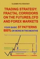 Trading Strategy: Fractal Corridors on the Futures, CFD and Forex Markets, Four Basic ST Patterns, 800% or More in Two Month 1719838402 Book Cover