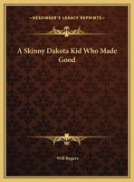 A Skinny Dakota Kid Who Made Good 142537381X Book Cover