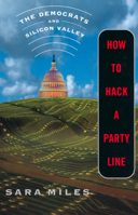 How to Hack a Party Line: The Democrats and Silicon Valley 0374177147 Book Cover