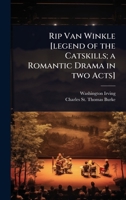 Rip Van Winkle [legend of the Catskills; a Romantic Drama in two Acts] 102408728X Book Cover