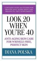 Look 20 When You're 40: Anti-Aging Skin Care for Wrinkle-Free Flawless Skin 1927977002 Book Cover