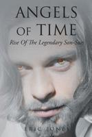 Angels Of Time: Rise Of The Legendary Son-Sun 1644589397 Book Cover