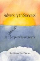 Adversity to Success!: 25 Optimistic People Who Overcame 1425123244 Book Cover