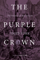 The Purple Crown: The Politics of Martyrdom (Polyglossia: Radical Reformation Theologies) 0836193938 Book Cover