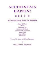 Accidentals Happen! a Compilation of Scales for Bassoon Twenty-Six Scales in All Key Signatures: Major & Minor, Modes, Dominant 7th, Pentatonic & Ethnic, Diminished & Augmented, Whole Tone, Jazz & Blu 1491063017 Book Cover
