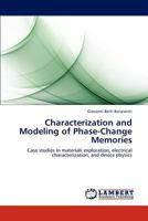 Characterization and Modeling of Phase-Change Memories: Case studies in materials exploration, electrical characterization, and device physics 3659213780 Book Cover