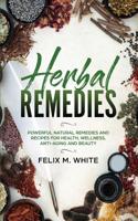 Herbal Remedies: Powerful Natural Remedies and Recipes for Health, Wellness, Anti-aging and Beauty 1951083679 Book Cover