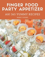 Ah! 365 Yummy Finger Food Party Appetizer Recipes: A Yummy Finger Food Party Appetizer Cookbook You Will Need B08HS5K2CN Book Cover