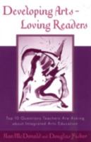 Developing Arts Loving Readers: Top Ten Questions Teachers Are Asking about Integrated Arts Education 0810844532 Book Cover