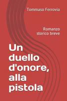 Un duello d'onore, alla pistola: Romanzo storico breve 1794305211 Book Cover
