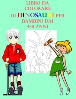Libro da Colorare di Dinosauri per Bambini dai 4-8 anni: Fantastici Libri Da Colorare Per Bambini da 4-8 Anni | Ottimo regalo per i bambini | Sviluppa ... con Stampa grandi . . B08WZFPP6J Book Cover