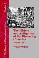 History & Antiquities of the Dissenting Churches - Vol. 1 1579786154 Book Cover
