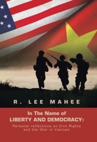 In the Name of Liberty and Democracy: Personal Reflections on Civil Rights and the War in Vietnam 1663250278 Book Cover