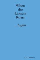 When the Lioness Roars...Again 1105753735 Book Cover