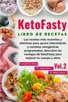 Libro de recetas KetoFasty (Vol.2): Las recetas más recientes y efectivas para ayuno intermitente y comidas cetogénicas programadas, descubre las ... mejorar tu cuerpo y alma (Spanish Edition) 1713483432 Book Cover