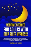 Bedtime Stories for Adults with Deep Sleep Hypnosis: Powerful Guided Meditations to Defeat Anxiety, Stress, Insomnia and Overthinking + Relaxing Sleep 1471656993 Book Cover