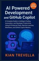 AI Powered Development and GitHub Copilot: A Complete Guide to Intelligent Coding, Automation, and Developer Productivity Using AI-Enhanced Tools, ... Workflows, and GitHub Copilot Mastery B0G3PY376G Book Cover