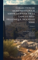 Collection de monuments pour servir Ã l'Ã(c)tude de la Langue NÃ(c)o-HellÃ(c)nique. Nouvelle SÃ(c)rie (Ancient Greek Edition) 1024119963 Book Cover