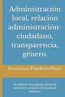 Administración local, relación administración-ciudadano, transparencia, género.: Recopilación de preguntas de test de oposiciones a cuerpos de la ... de la Junta de Andalucía) B08VBH5M8G Book Cover