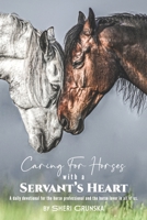 Caring for Horses with a Servant's Heart: A Daily Devotional for the horse professional & the horse lover in all of us 1505501075 Book Cover