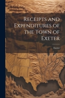 Receipts and Expenditures of the Town of Exeter 1022127373 Book Cover