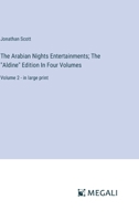 The Arabian Nights Entertainments; The "Aldine" Edition In Four Volumes: Volume 2 - in large print 3387045816 Book Cover