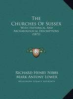 The Churches Of Sussex: With Historical And Archaeological Descriptions 1165794799 Book Cover