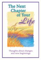 The Next Chapter of Your Life: Thoughts about Changes and New Beginnings 1598427059 Book Cover