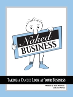 Naked Business: Taking a Candid Look at Your Business 1418480835 Book Cover