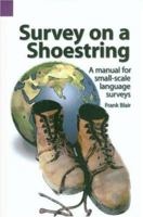 Survey on a Shoestring: A Manual for Small-Scale Language Surveys (SIL International and the University of Texas at Arlington Publications in Linguistics, vol. 96) 0883126443 Book Cover