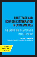 Free Trade and Economic Integration in Latin America: The Evolution of a Common Market Policy 0520309243 Book Cover