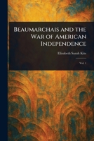 Beaumarchais and the War of American Independence 1023276364 Book Cover