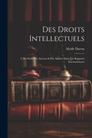 Des Droits Intellectuels: I. Du Droit Des Auteurs & Des Artistes Dans Les Rapports Internationaux 1021766429 Book Cover