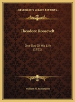 Theodore Roosevelt: One Day Of His Life 1437349714 Book Cover