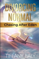 Divorcing Normal Chasing After Eden 0578268655 Book Cover