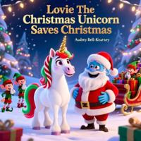 Lovie The Christmas Unicorn Saves Christmas B0G3PK9ZN2 Book Cover