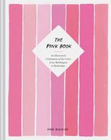 The Pink Book: An Illustrated Celebration of the Color, from Bubblegum to Battleships (Books about Colors, Illustration Books, Color History Guides, Arts & Photography Books) 1452174814 Book Cover
