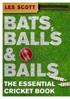 Bats, Balls & Bails: The Essential Cricket Book 0593061462 Book Cover