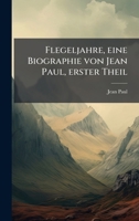 Flegeljahre, eine Biographie von Jean Paul, erster Theil (German Edition) 1024704971 Book Cover