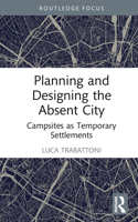 Planning and Designing the Absent City: Campsites as Temporary Settlements 1032742844 Book Cover