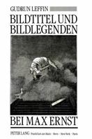 Bildtitel Und Bildlegenden Bei Max Ernst: Ein Interdisziplinaerer Beitrag Zur Kunst Des Zwanzigsten Jahrhunderts 3820414010 Book Cover