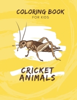 Cricket Animals Coloring Book For Kids: Insect Coloring Fun And Awesome Coloring Pages For Boys And Girls B0CTH3DFFL Book Cover