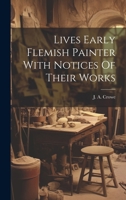 Lives Early Flemish Painter With Notices Of Their Works 1021887897 Book Cover
