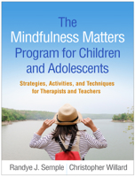 The Mindfulness Matters Program for Children and Adolescents: Strategies, Activities, and Techniques for Therapists and Teachers 146253936X Book Cover