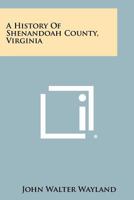 A History Of Shenandoah County Virginia 1258470039 Book Cover