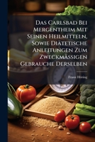 Das Carlsbad Bei Mergentheim Mit Seinen Heilmitteln, Sowie Diätetische Anleitungen Zum Zweckmäßigen Gebrauche Derselben: E. Taschenbuch Für Kurgäste... 1247311996 Book Cover