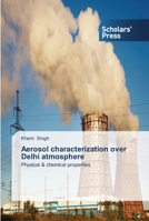 Aerosol characterization over Delhi atmosphere 363951033X Book Cover